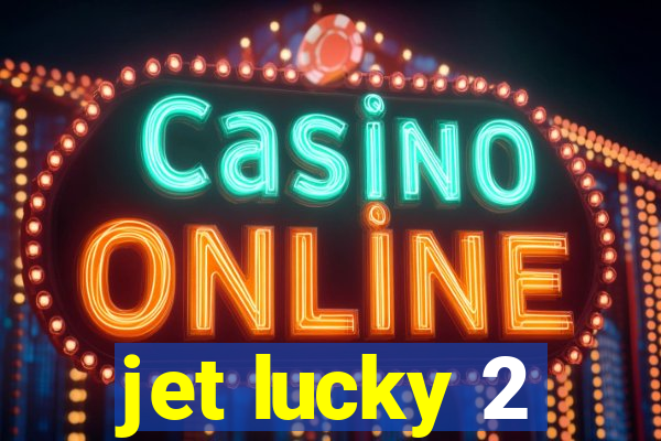 jet lucky 2